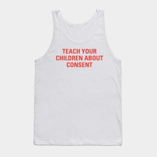 Funny Sarcasm Teach Your Childen About Consent Tank Top